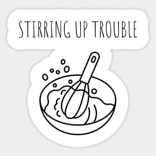 Stirring up trouble Cooking Lover Gift Sticker